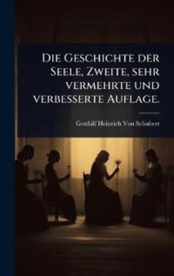 Die Geschichte der Seele, Zweite, sehr vermehrte und verbesserte Auflage.