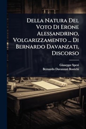 Della Natura Del Voto Di Erone Alessandrino, Volgarizzamento ... Di Bernardo Davanzati, Discorso