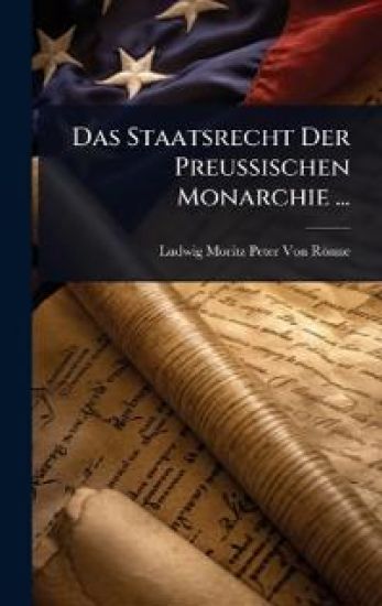 Das Staatsrecht Der Preussischen Monarchie ...