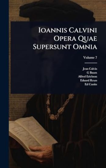 Ioannis Calvini Opera Quae Supersunt Omnia