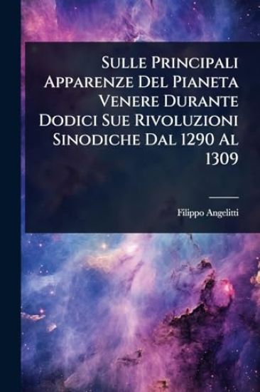 Sulle Principali Apparenze Del Pianeta Venere Durante Dodici Sue Rivoluzioni Sinodiche Dal 1290 Al 1309