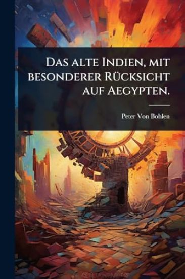Das alte Indien, mit besonderer RÃ1/4cksicht auf Aegypten.