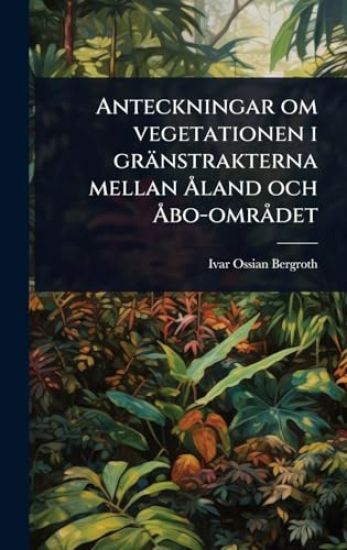 Anteckningar om vegetationen i gränstrakterna mellan Ã...land och Ã...bo-omrÃ det