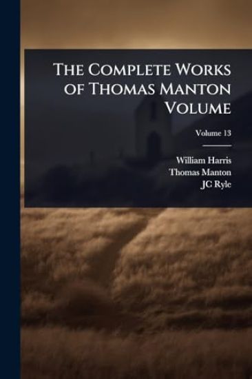 The Complete Works of Thomas Manton Volume