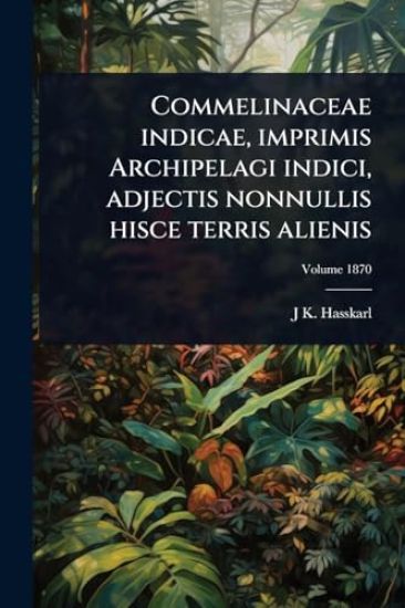 Commelinaceae indicae, imprimis Archipelagi indici, adjectis nonnullis hisce terris alienis