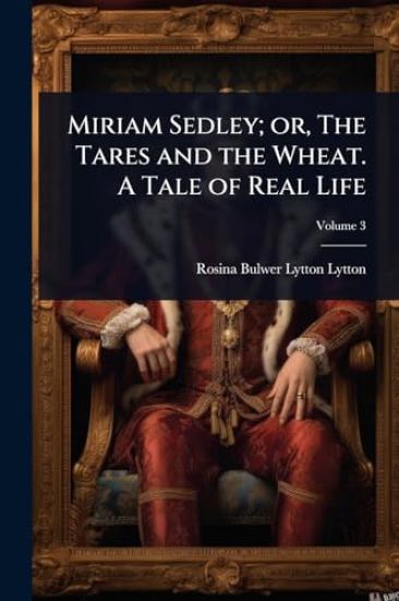 Miriam Sedley; or, The Tares and the Wheat. A Tale of Real Life