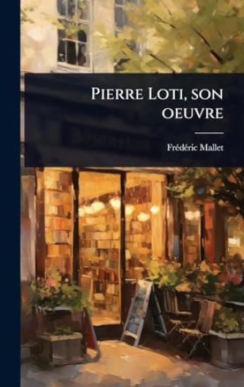Pierre Loti, son oeuvre