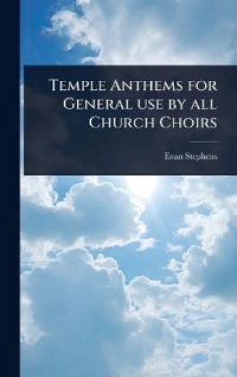 Temple Anthems for General use by all Church Choirs