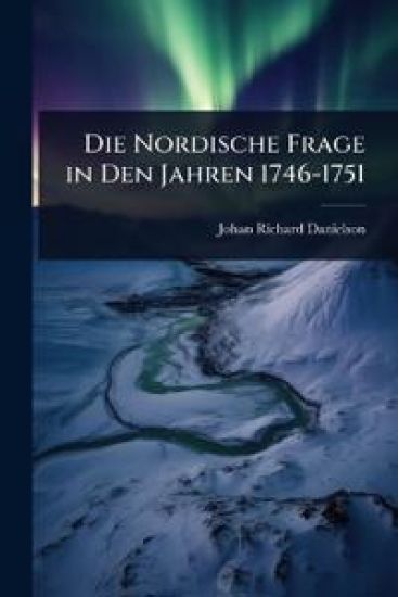 Die Nordische Frage in Den Jahren 1746-1751