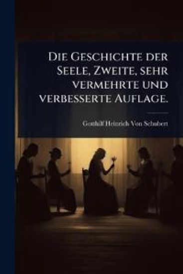 Die Geschichte der Seele, Zweite, sehr vermehrte und verbesserte Auflage.