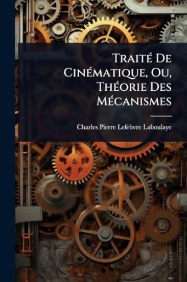 TraitÃ(c) De CinÃ(c)matique, Ou, ThÃ(c)orie Des MÃ(c)canismes
