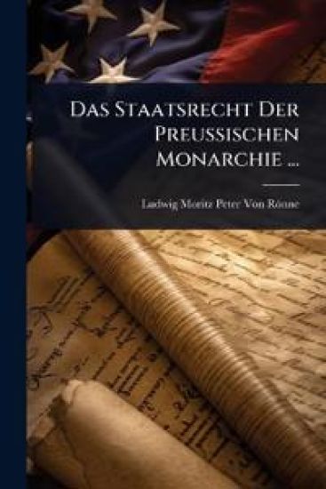 Das Staatsrecht Der Preussischen Monarchie ...