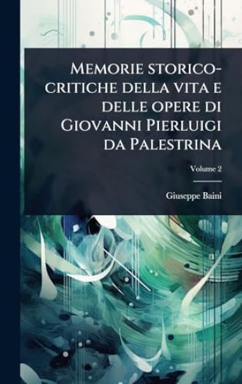 Memorie storico-critiche della vita e delle opere di Giovanni Pierluigi da Palestrina
