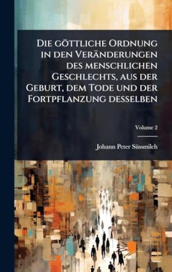 Die göttliche Ordnung in den Veränderungen des menschlichen Geschlechts, aus der Geburt, dem Tode und der Fortpflanzung desselben