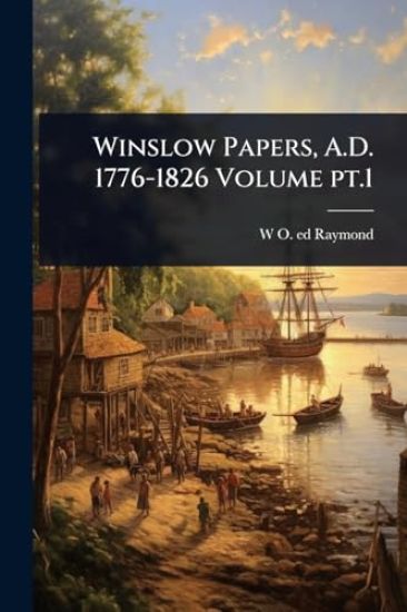 Winslow Papers, A.D. 1776-1826 Volume pt.1