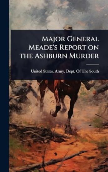 Major General Meade's Report on the Ashburn Murder