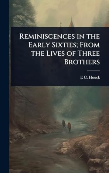 Reminiscences in the Early Sixties; From the Lives of Three Brothers