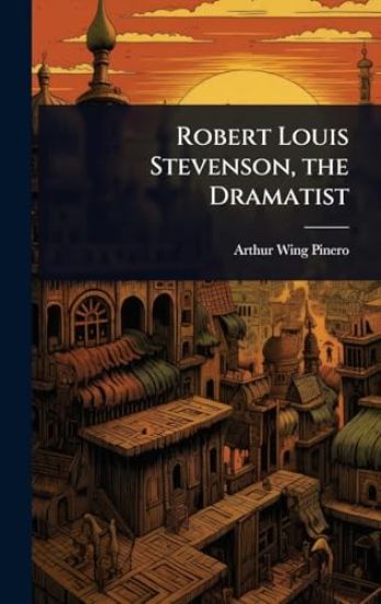 Robert Louis Stevenson, the Dramatist
