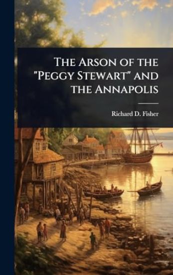 The Arson of the "Peggy Stewart" and the Annapolis