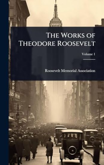 The Works of Theodore Roosevelt