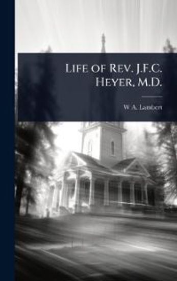 Life of Rev. J.F.C. Heyer, M.D.