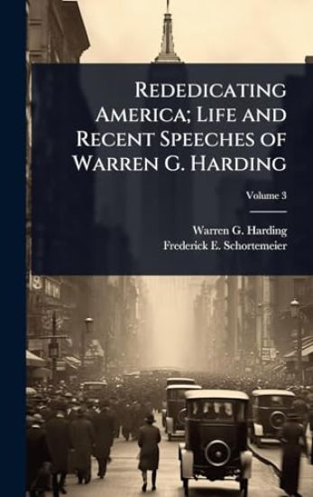Rededicating America; Life and Recent Speeches of Warren G. Harding