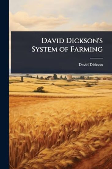 David Dickson's System of Farming