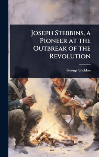 Joseph Stebbins, a Pioneer at the Outbreak of the Revolution
