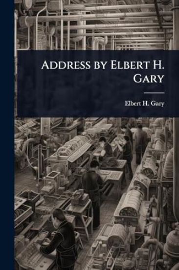 Address by Elbert H. Gary