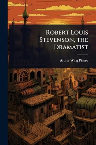 Robert Louis Stevenson, the Dramatist