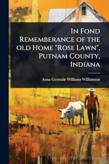 In Fond Rememberance of the old Home "Rose Lawn", Putnam County, Indiana