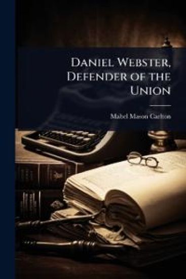 Daniel Webster, Defender of the Union