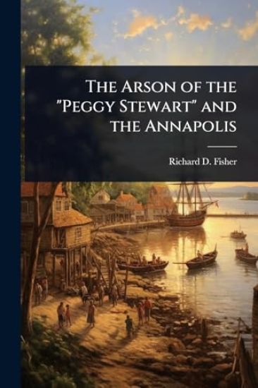 The Arson of the "Peggy Stewart" and the Annapolis