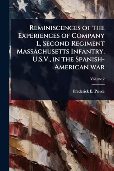 Reminiscences of the Experiences of Company L, Second Regiment Massachusetts Infantry, U.S.V., in the Spanish-American war