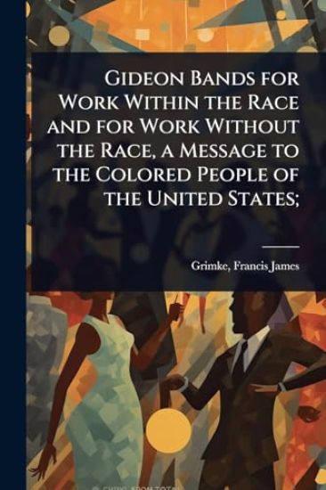 Gideon Bands for Work Within the Race and for Work Without the Race, a Message to the Colored People of the United States;