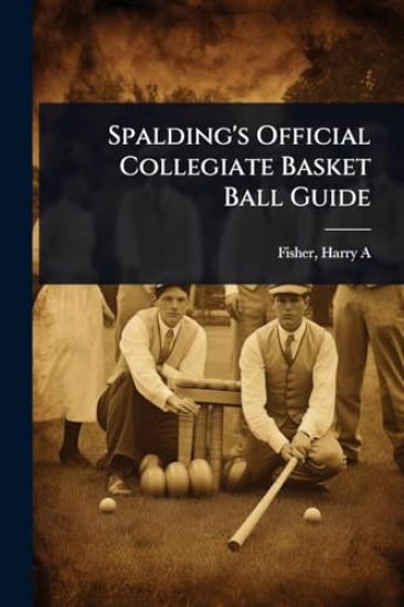 Spalding's Official Collegiate Basket Ball Guide