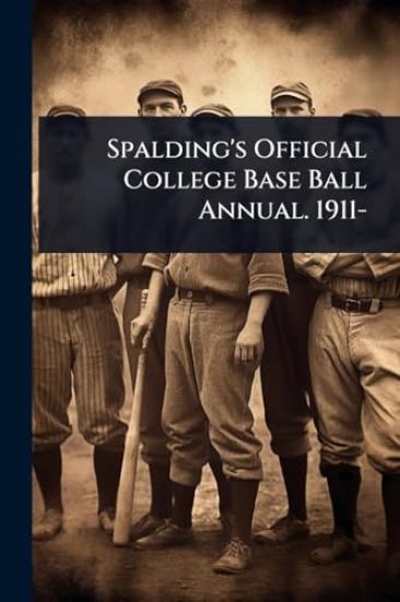 Spalding's Official College Base Ball Annual. 1911-