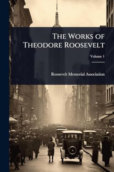 The Works of Theodore Roosevelt