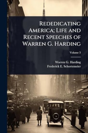 Rededicating America; Life and Recent Speeches of Warren G. Harding