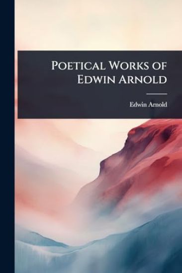 Poetical Works of Edwin Arnold