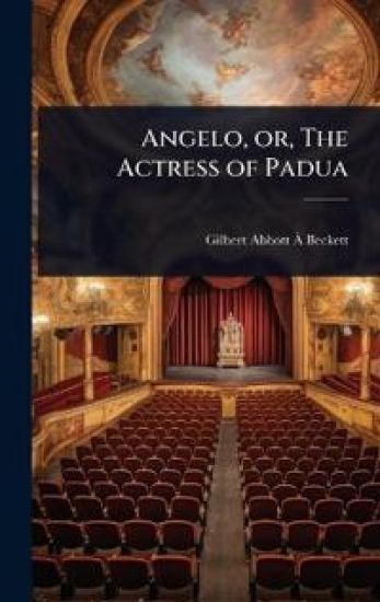 Angelo, or, The Actress of Padua