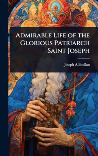 Admirable Life of the Glorious Patriarch Saint Joseph