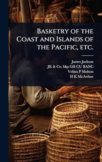 Basketry of the Coast and Islands of the Pacific, etc.