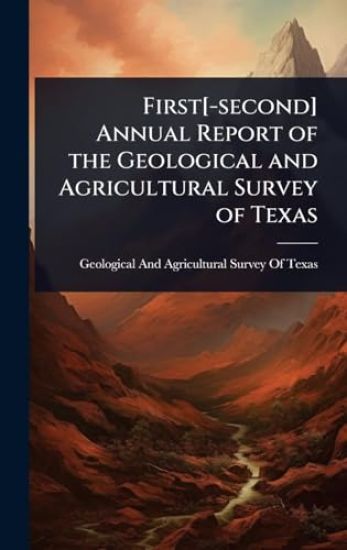 First[-second] Annual Report of the Geological and Agricultural Survey of Texas