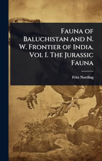 Fauna of Baluchistan and N. W. Frontier of India. Vol I. The Jurassic Fauna