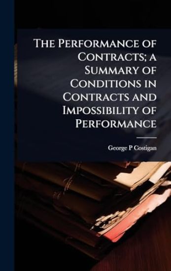 The Performance of Contracts; a Summary of Conditions in Contracts and Impossibility of Performance