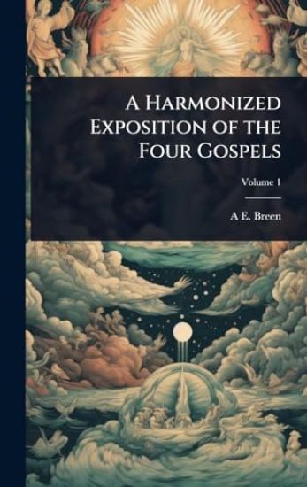 A Harmonized Exposition of the Four Gospels