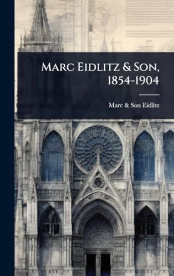 Marc Eidlitz & Son, 1854-1904