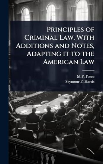 Principles of Criminal Law. With Additions and Notes, Adapting it to the American Law