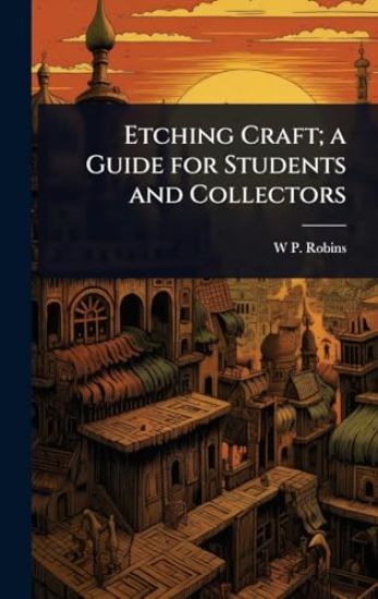 Etching Craft; a Guide for Students and Collectors